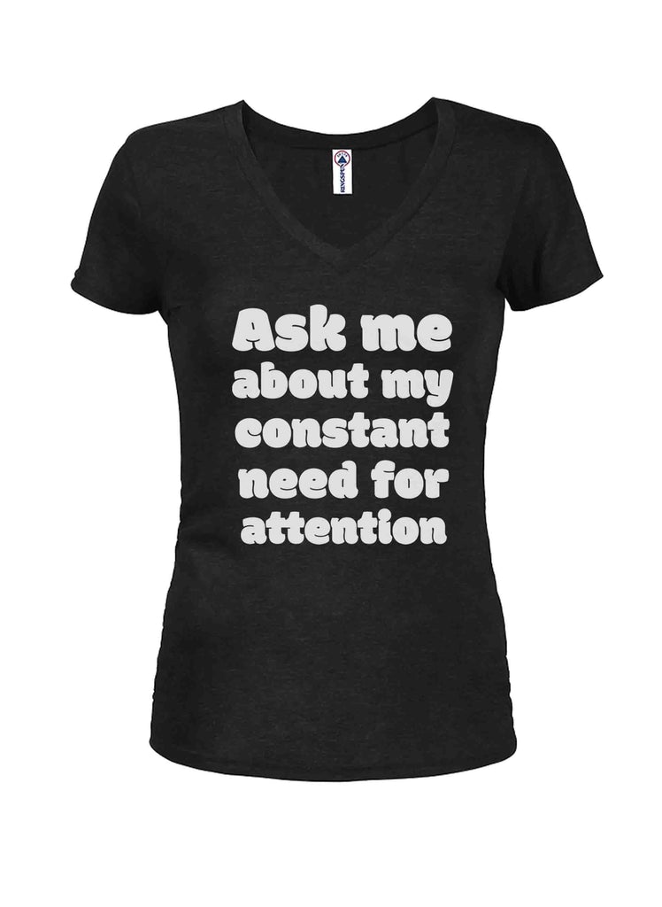 Ask me about my constant need for attention Juniors V Neck product image 1