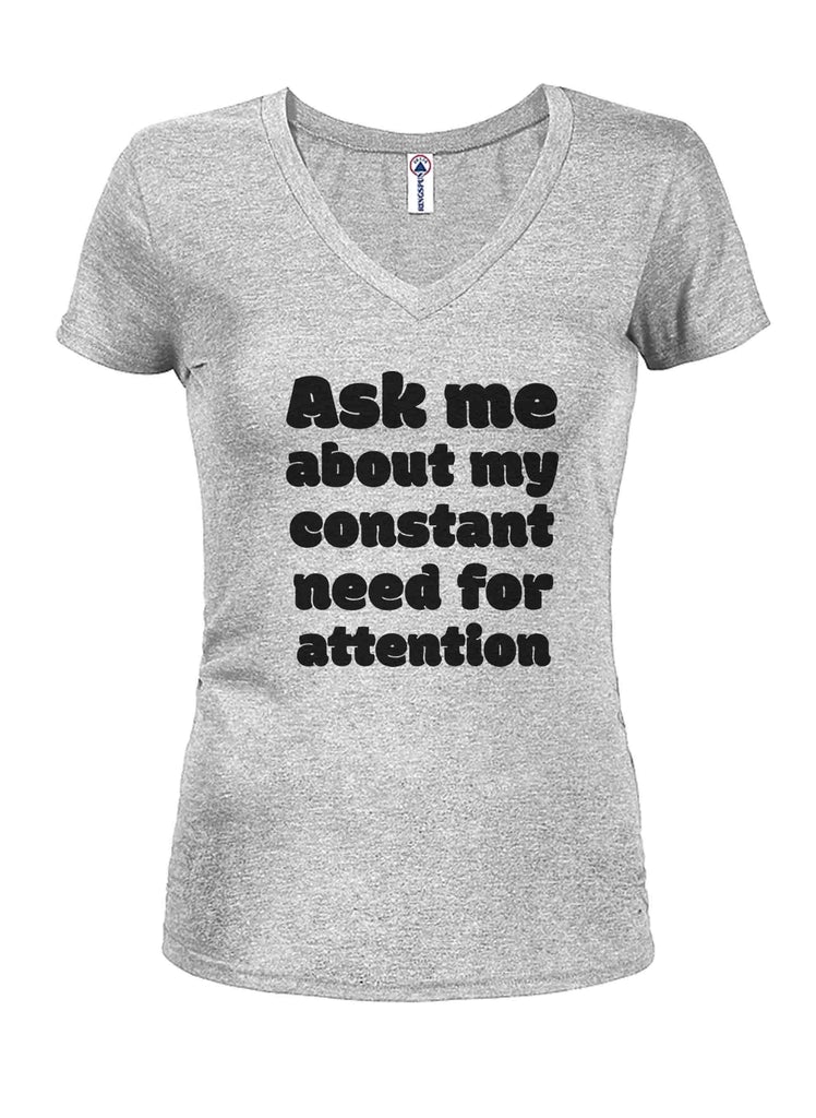 Ask me about my constant need for attention Juniors V Neck product image 3