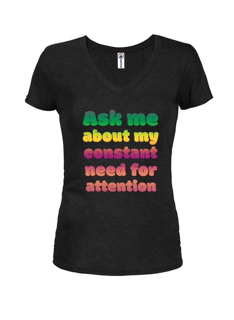 Ask me about my constant need for attention Juniors V Neck product image 1