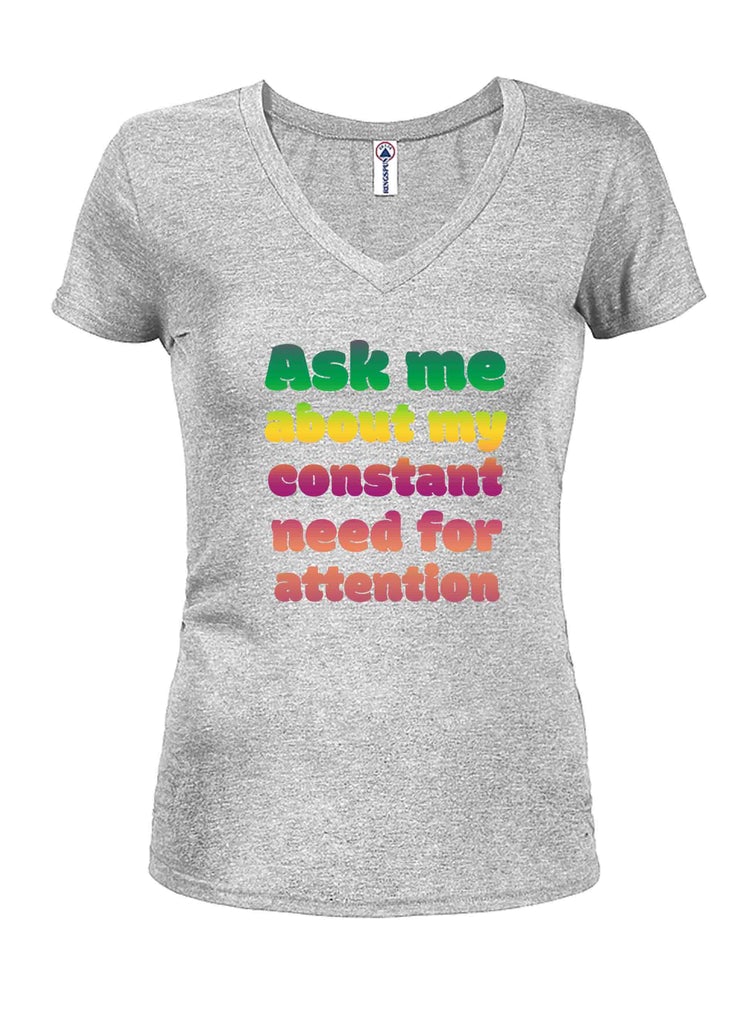Ask me about my constant need for attention Juniors V Neck product image 3