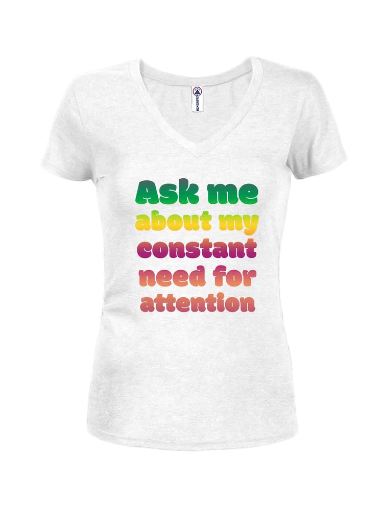Ask me about my constant need for attention Juniors V Neck product image 2