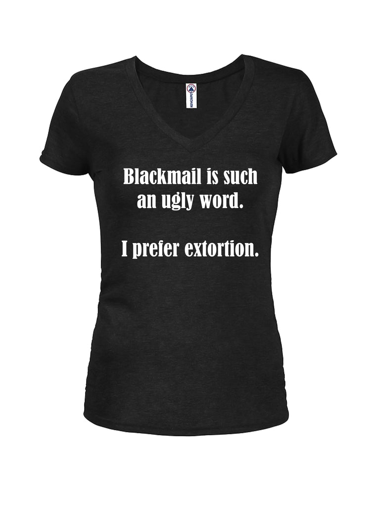 Blackmail is such an ugly word Juniors V Neck T-Shirt product image 1