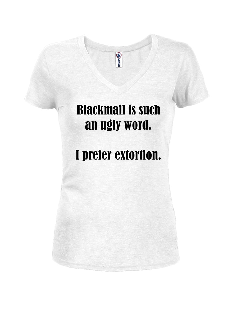 Blackmail is such an ugly word Juniors V Neck T-Shirt product image 2