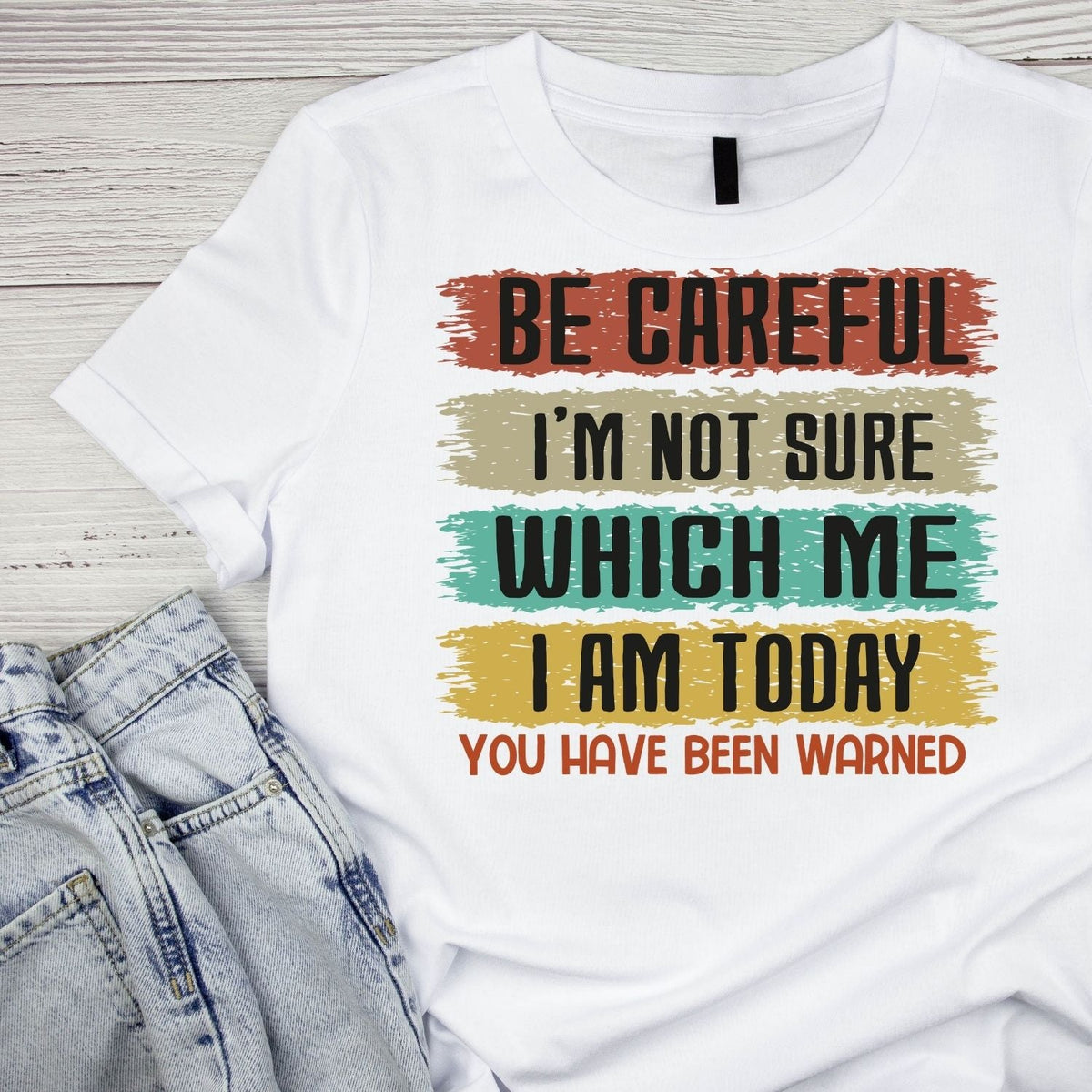 BE CAREFUL I’M NOT SURE WHICH ME I AM TODAY.YOU HAVE BEEN product image 4