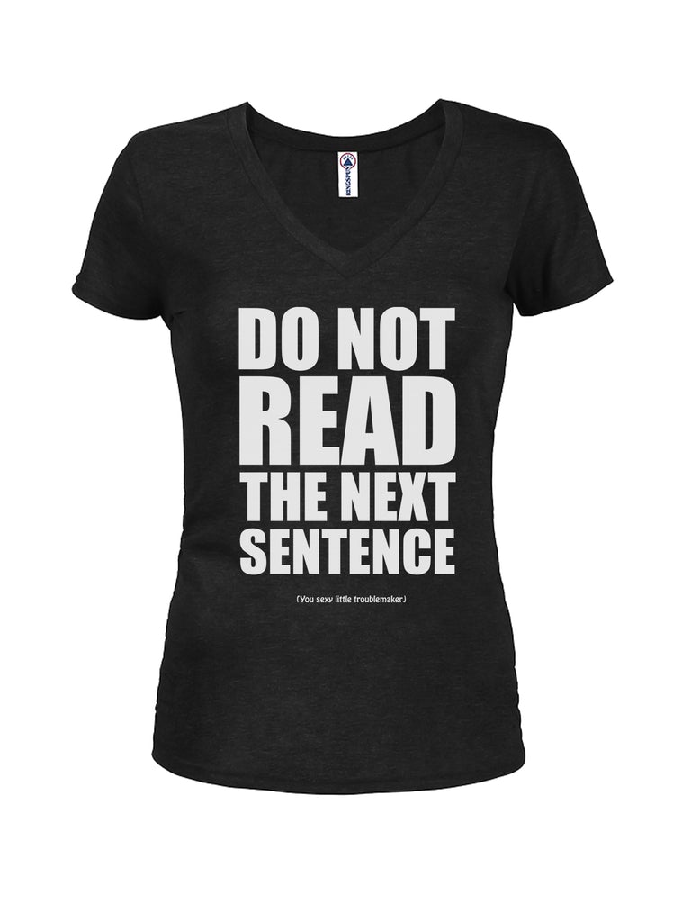 DO NOT READ THE NEXT SENTENCE Juniors V Neck T-Shirt product image 1