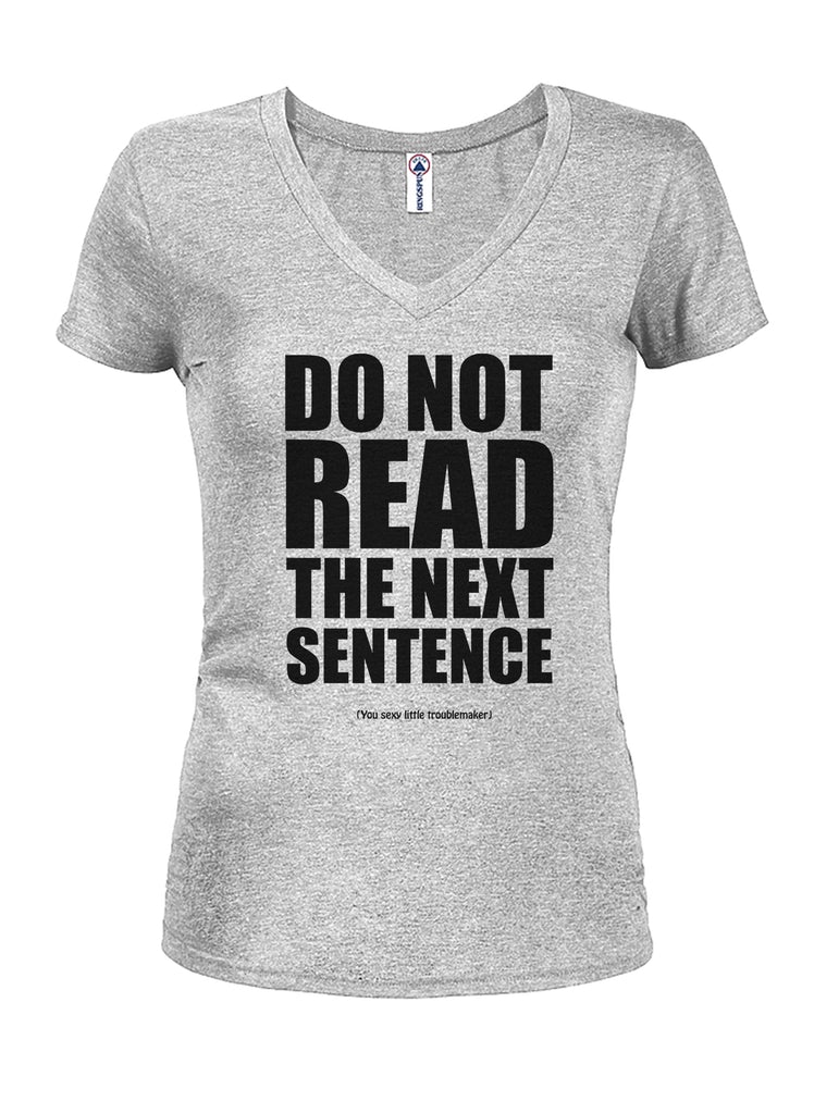 DO NOT READ THE NEXT SENTENCE Juniors V Neck T-Shirt product image 3