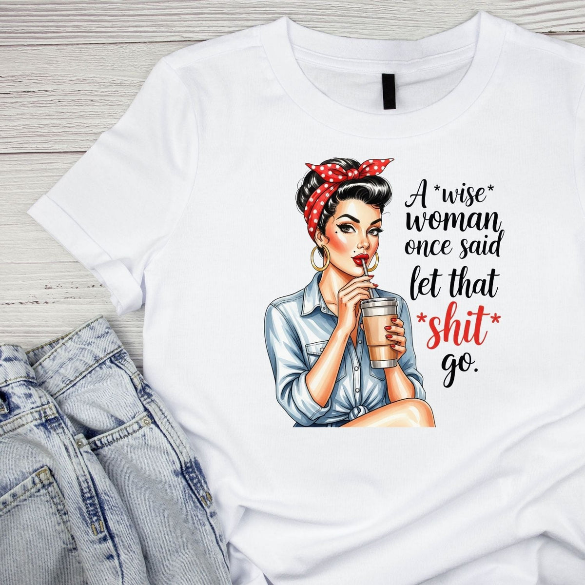 A WISE WOMAN ONCE SAID LET THAT SHI*T GO T-SHIRT product image 2