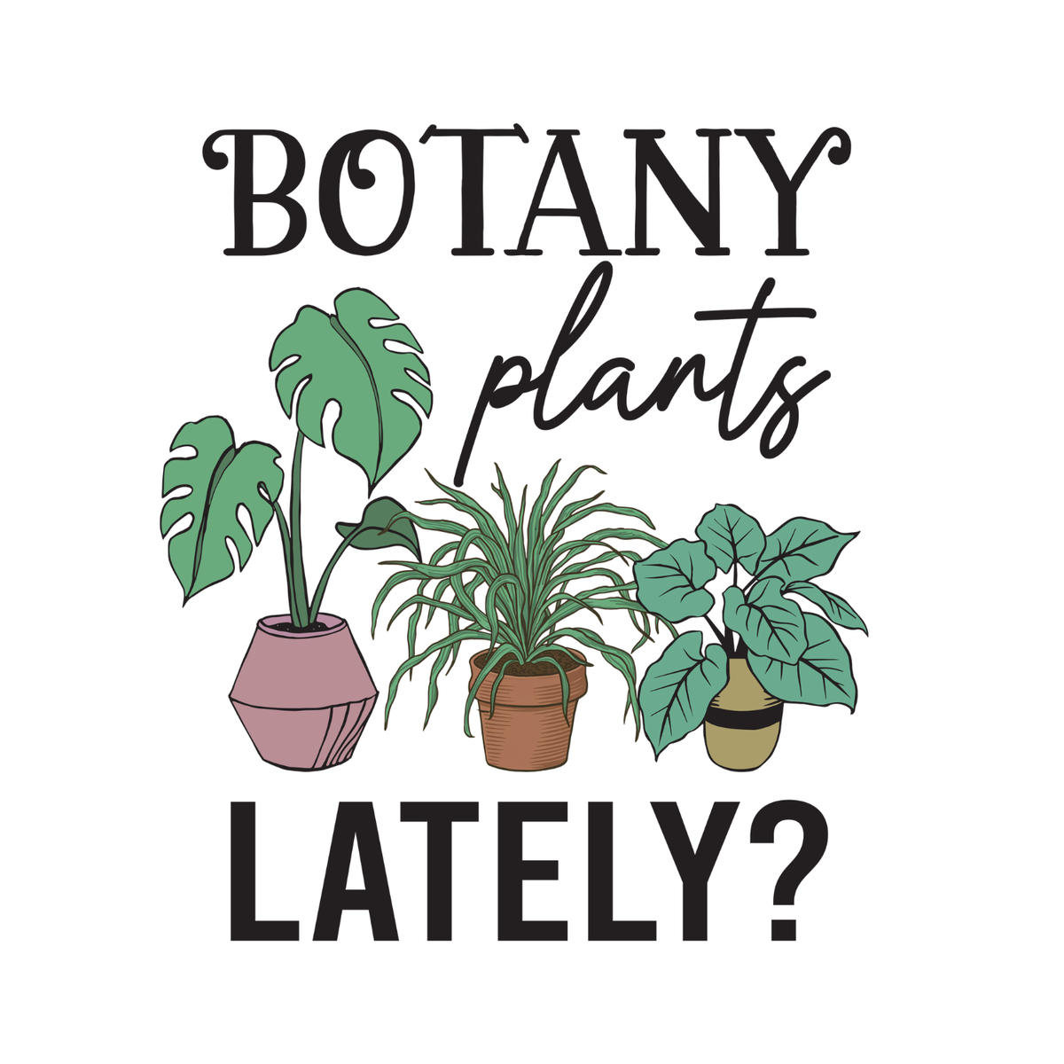 Botany Plants Lately? T-Shirt | Gardening Graphic Tee product image 2