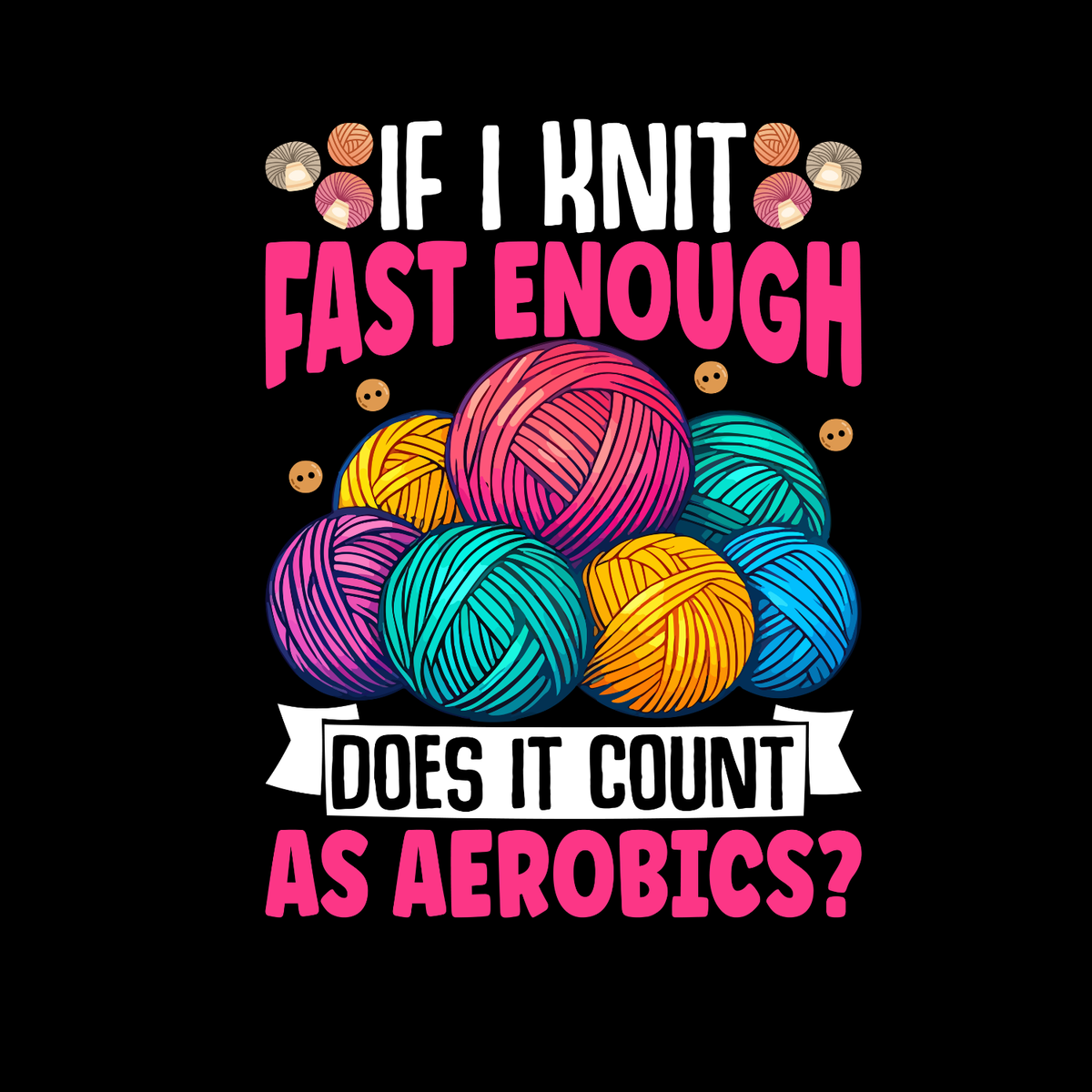 If I Knit Fast Enough Does It Count As Aerobics? T-Shirt product image 2