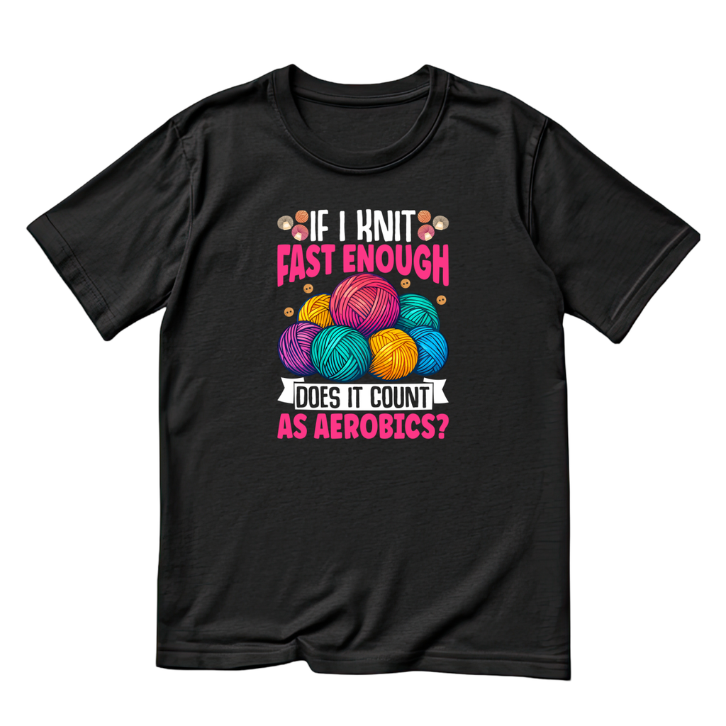 If I Knit Fast Enough Does It Count As Aerobics? T-Shirt product image 3