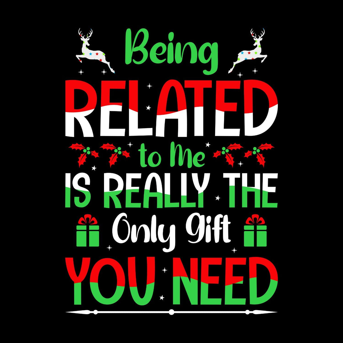 Being Related To Me Is Really The Only Gift You Need T-shirt product image 1