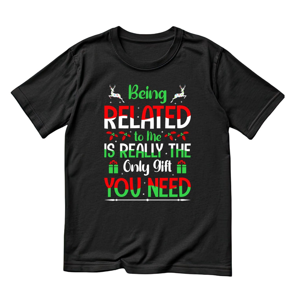 Being Related To Me Is Really The Only Gift You Need T-shirt product image 2