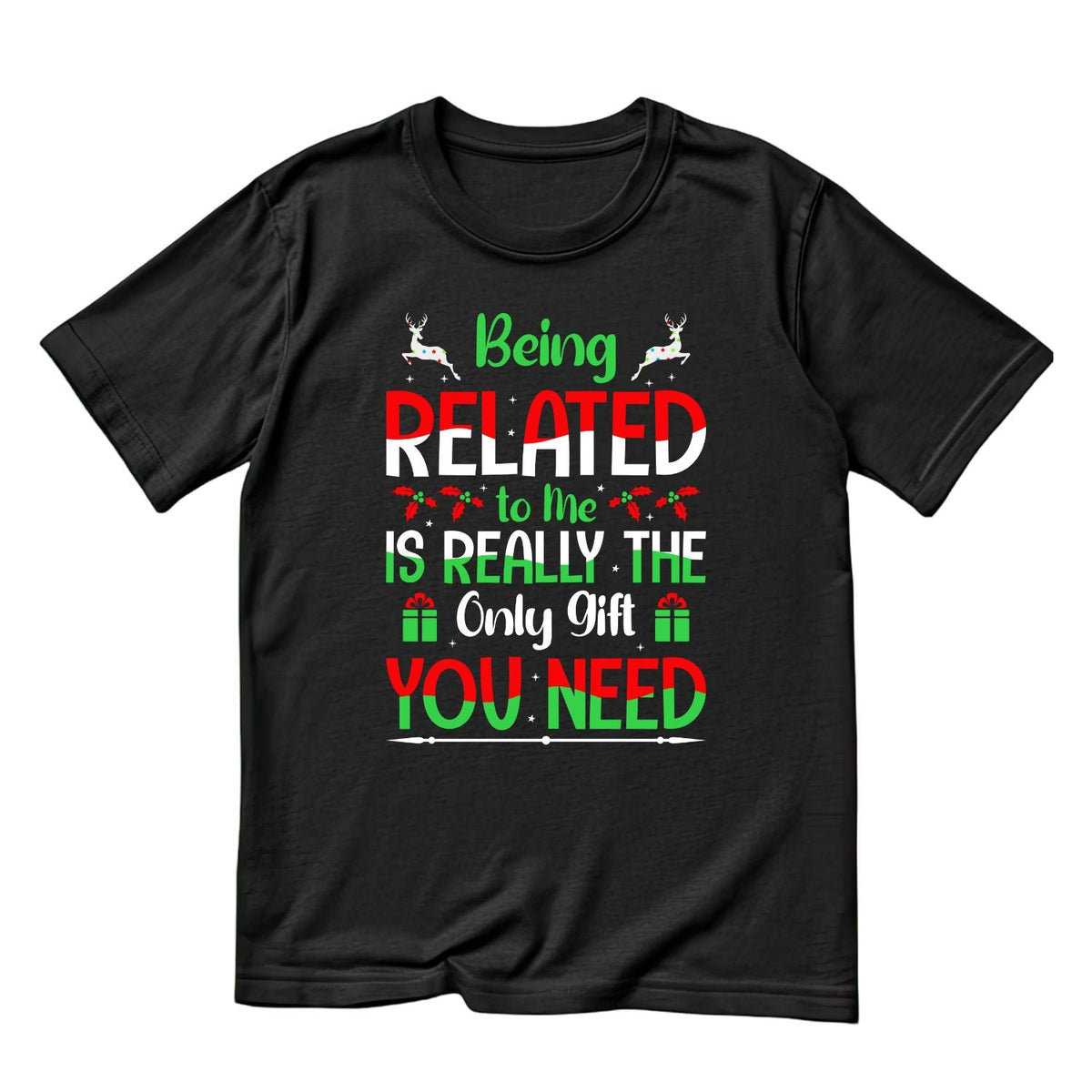 Being Related To Me Is Really The Only Gift You Need T-shirt product image 2