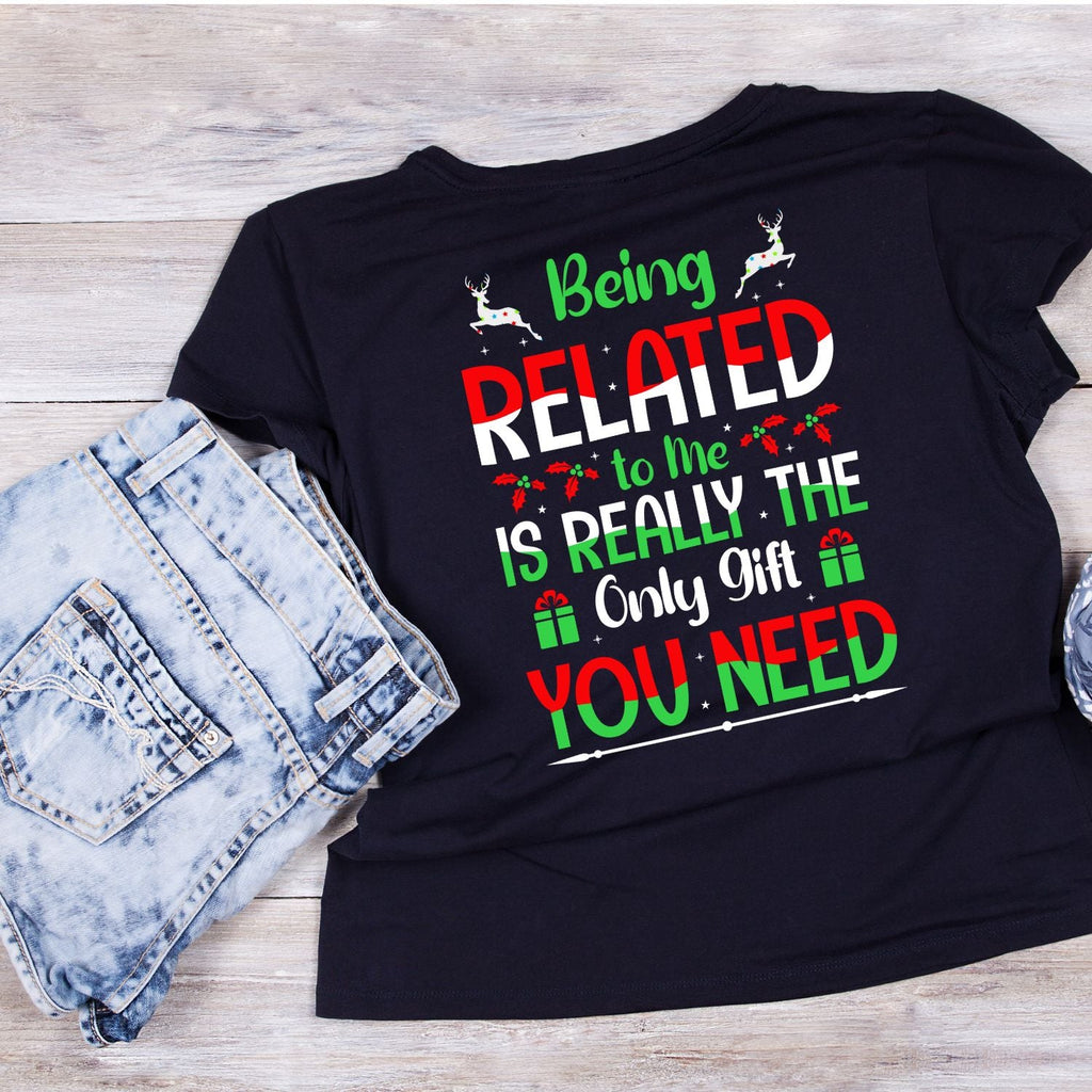 Being Related To Me Is Really The Only Gift You Need T-shirt product image 3