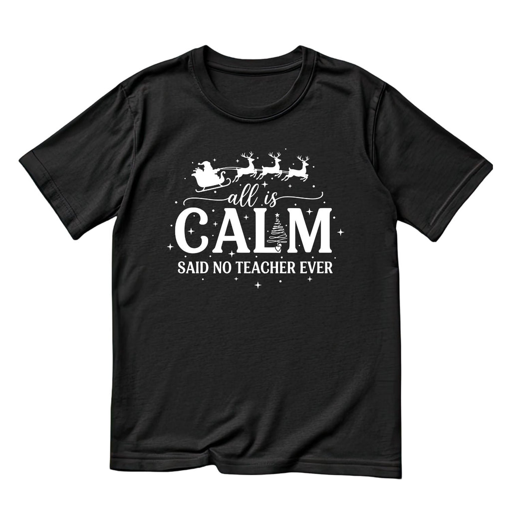 All Is Calm Said No Teacher Ever T-shirt | Christmas product image 1