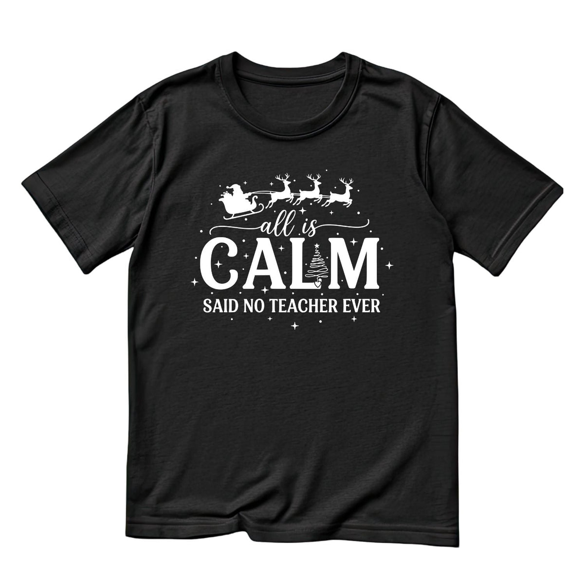 All Is Calm Said No Teacher Ever T-shirt | Christmas product image 1