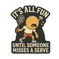 It’s All Fun Until Someone Misses A Serve (Badminton) product image 1