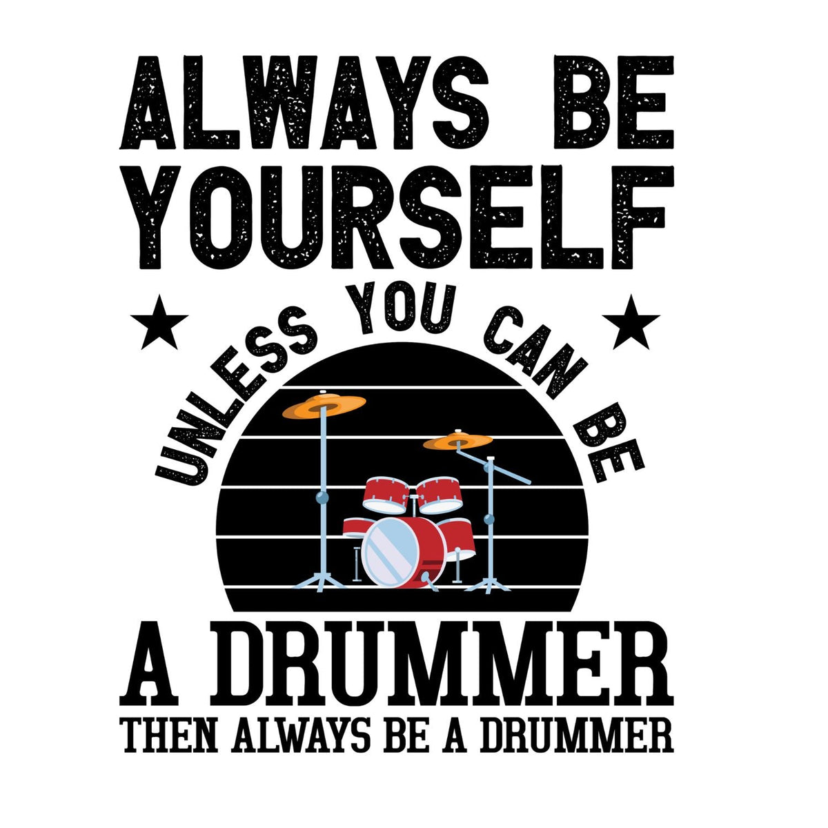 Always Be Yourself Unless You Can Be A Drummer Then Be A product image 2