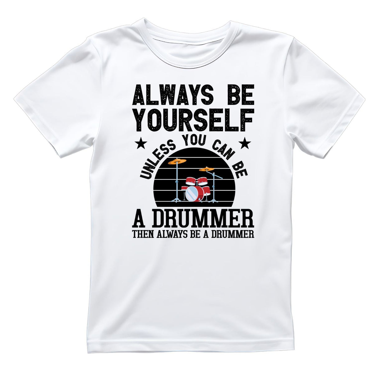 Always Be Yourself Unless You Can Be A Drummer Then Be A product image 1