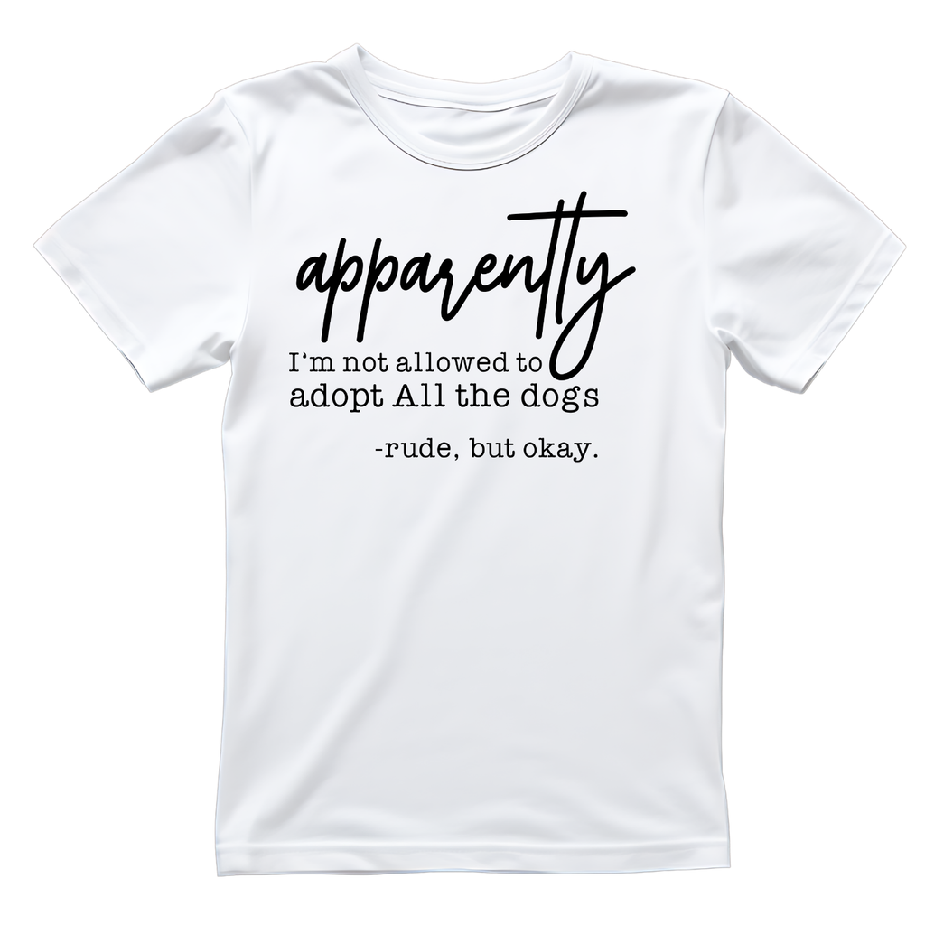 Apparently I’m Not Allowed To Adopt All The Dogs -Rude, But product image 1