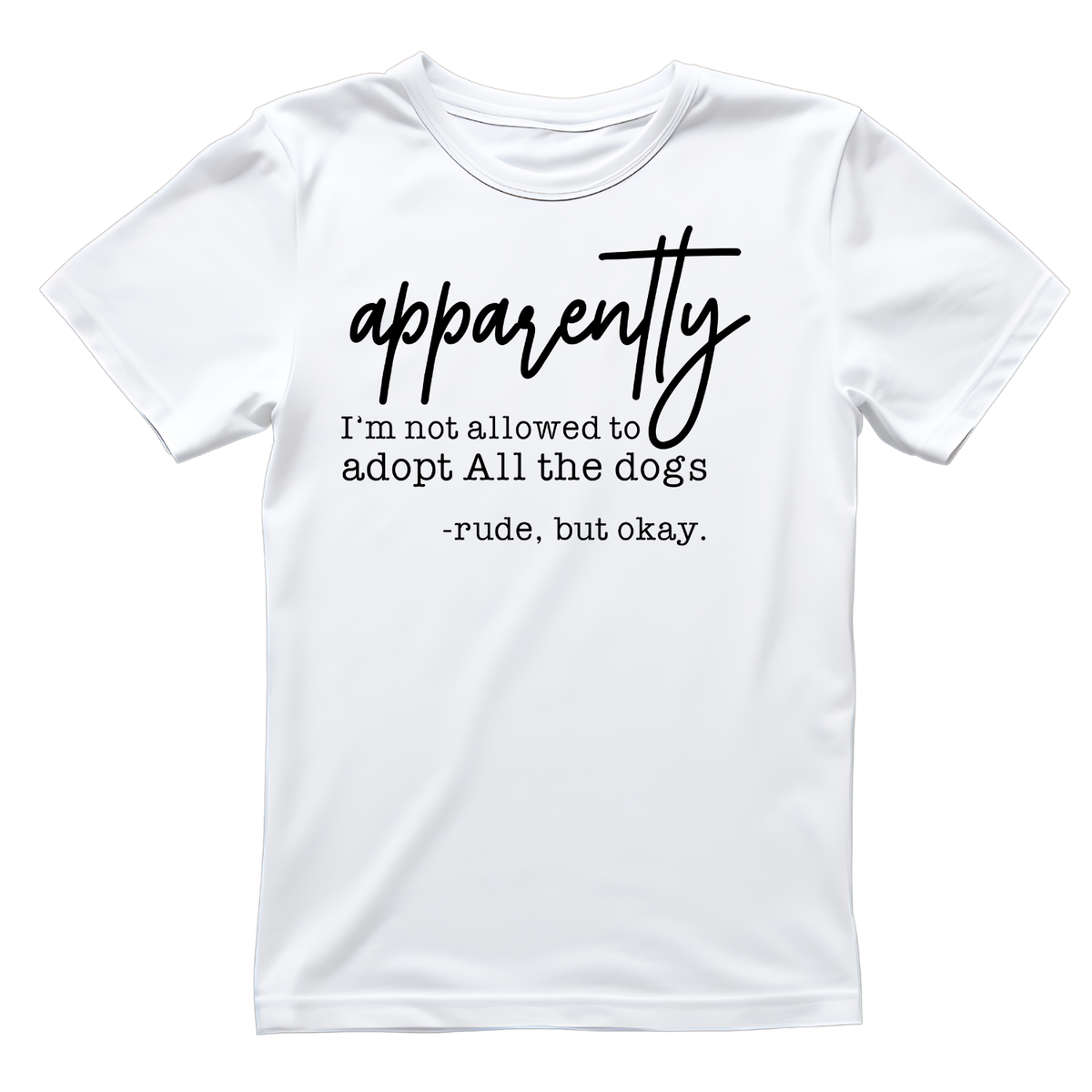Apparently I’m Not Allowed To Adopt All The Dogs -Rude, But product image 1