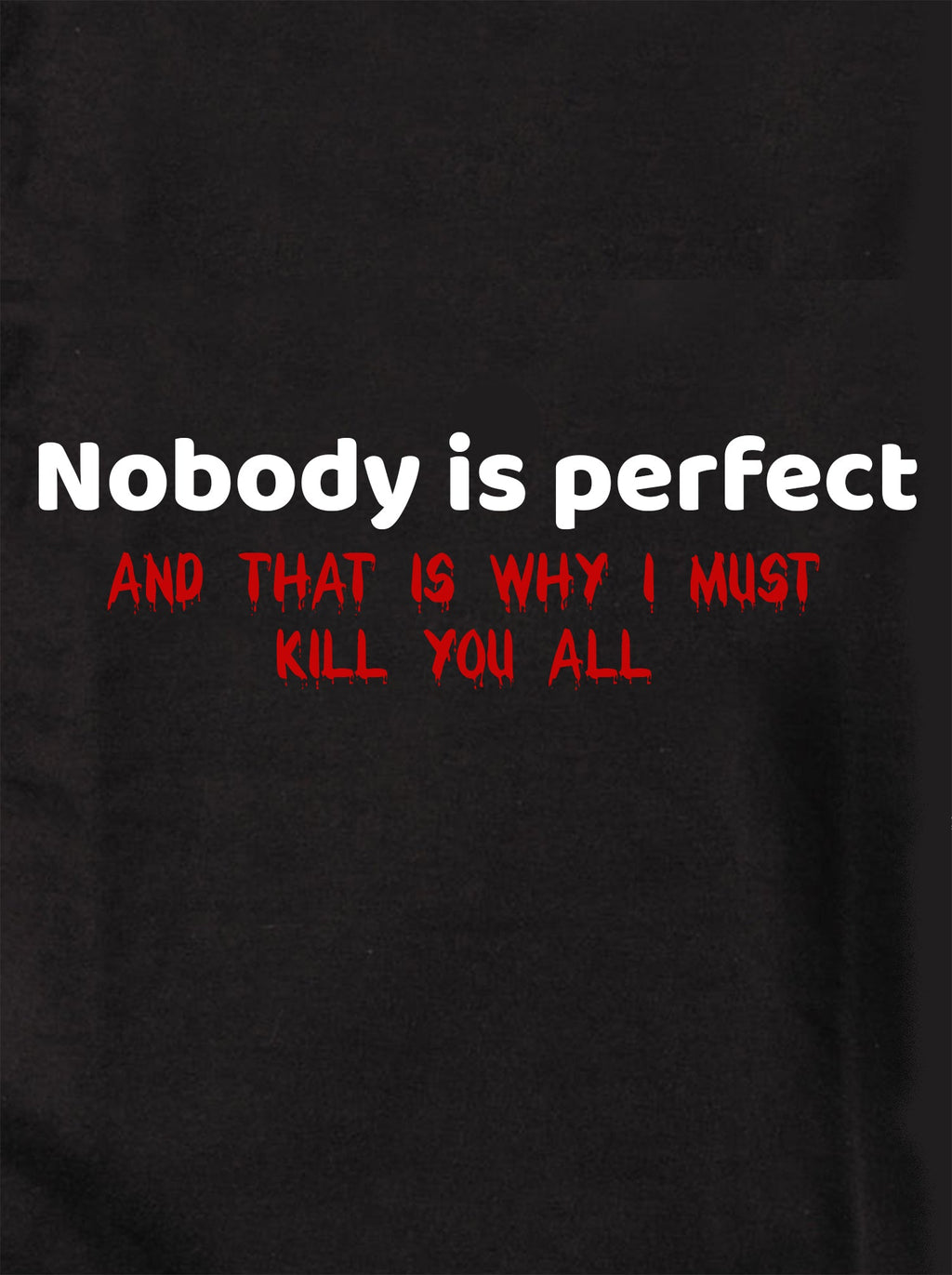 Nobody is perfect and that is why I must kill you all product image 1