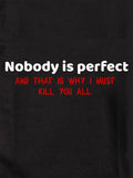 Nobody is perfect and that is why I must kill you all product image 1