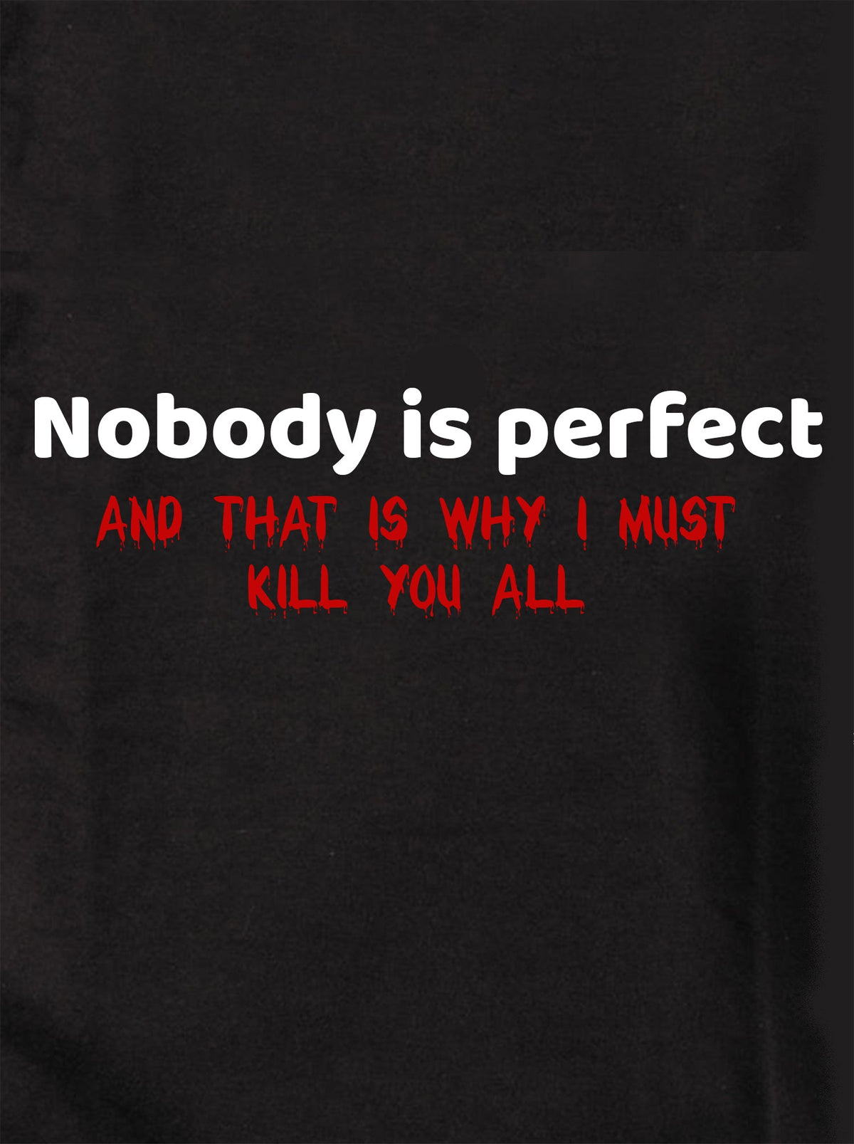 Nobody is perfect and that is why I must kill you all product image 1
