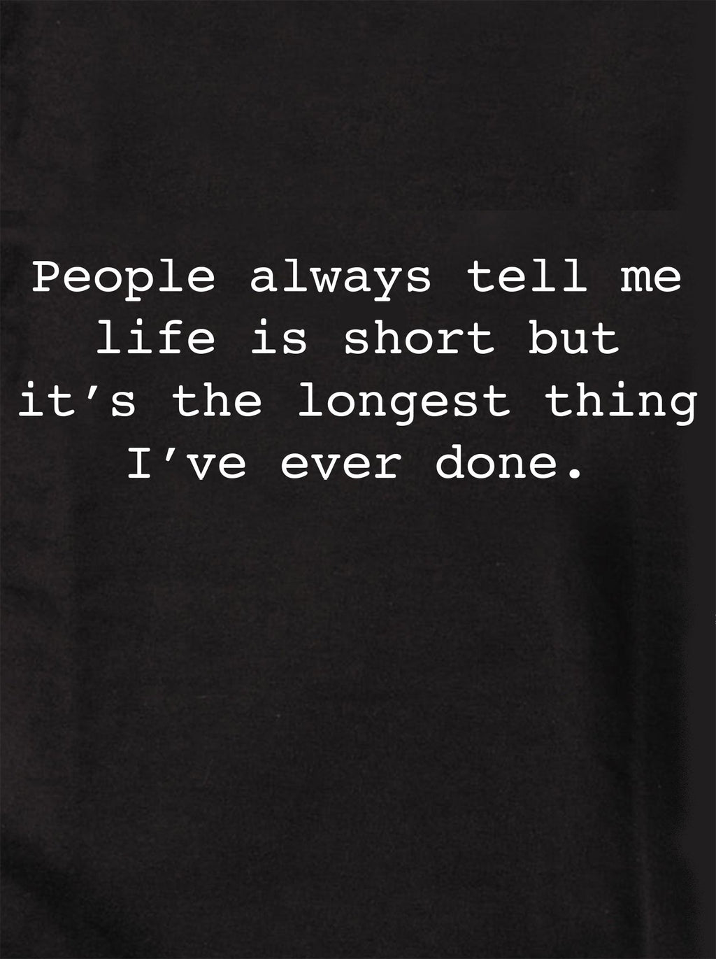 People always tell me life is short T-Shirt product image 1