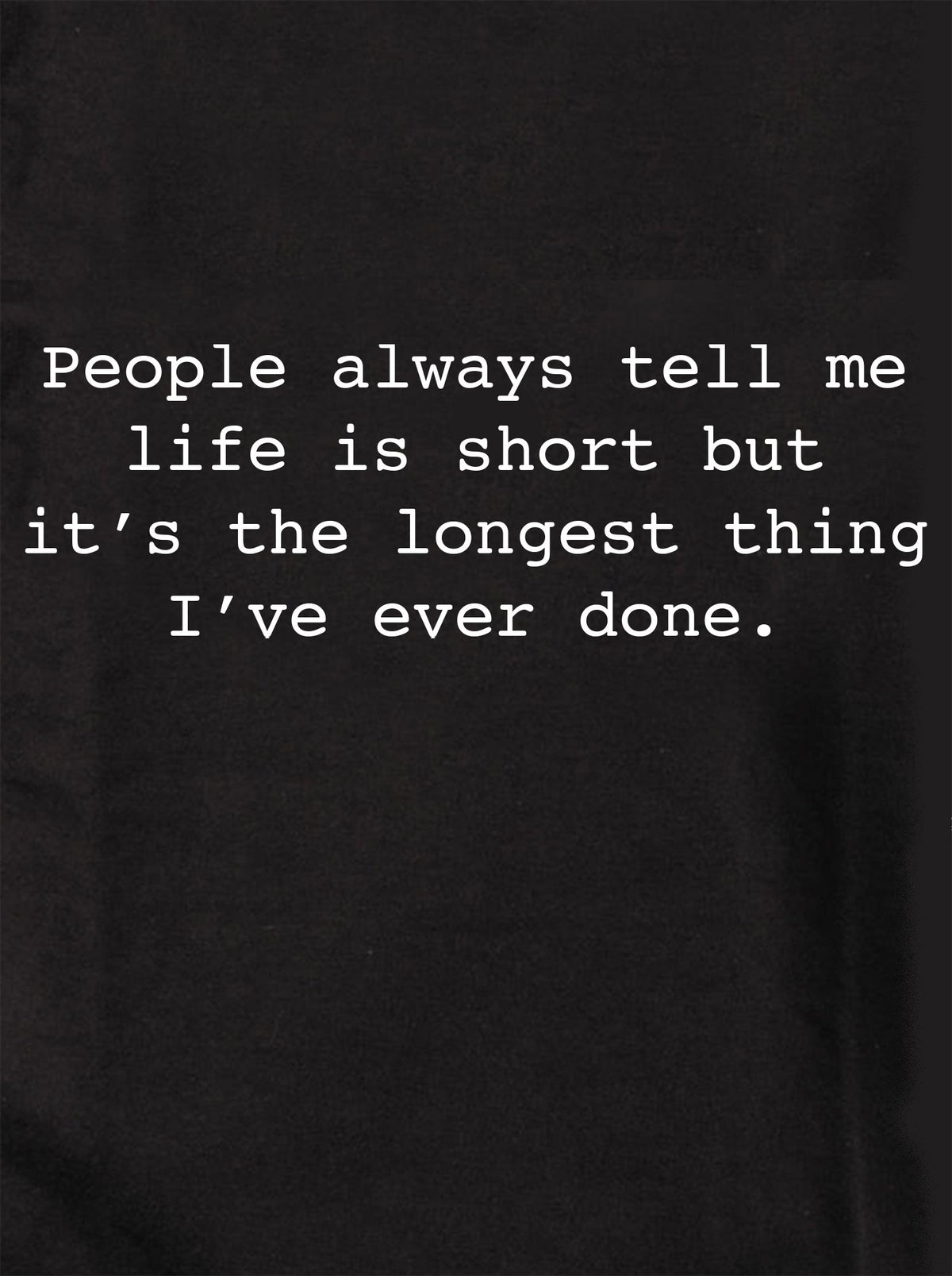 People always tell me life is short T-Shirt product image 1
