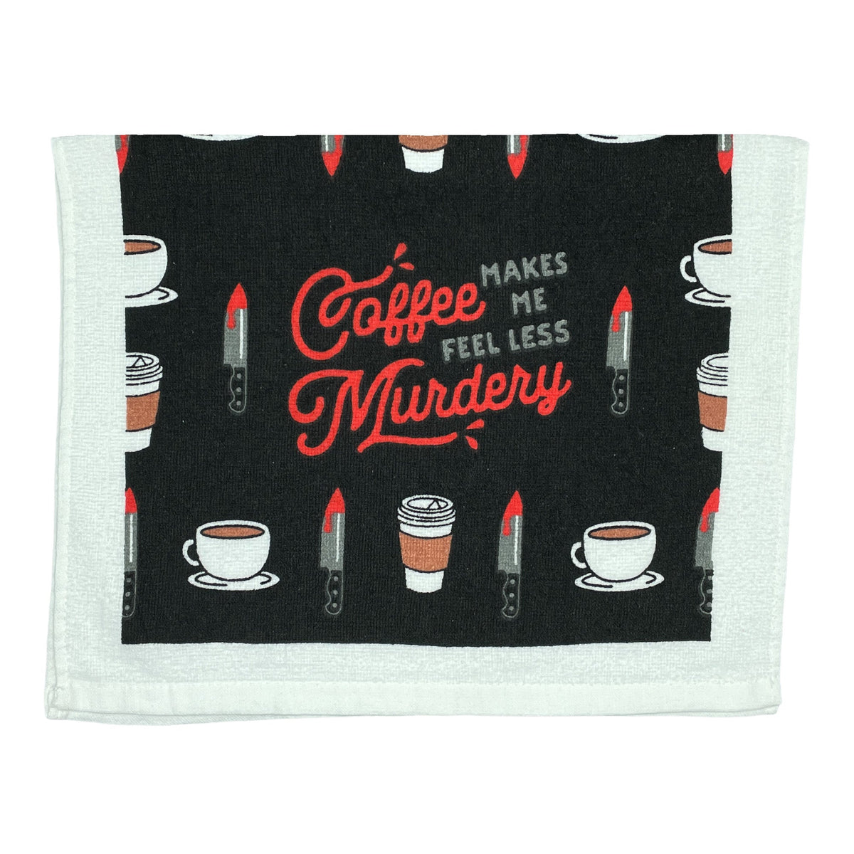 Coffee Makes Me Feel Less Murdery Tea Towel Tea Towel