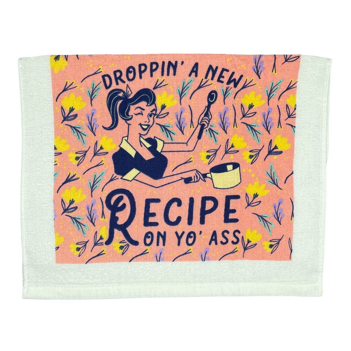 Droppin A New Recipe On Yo Ass Tea Towel Tea Towel