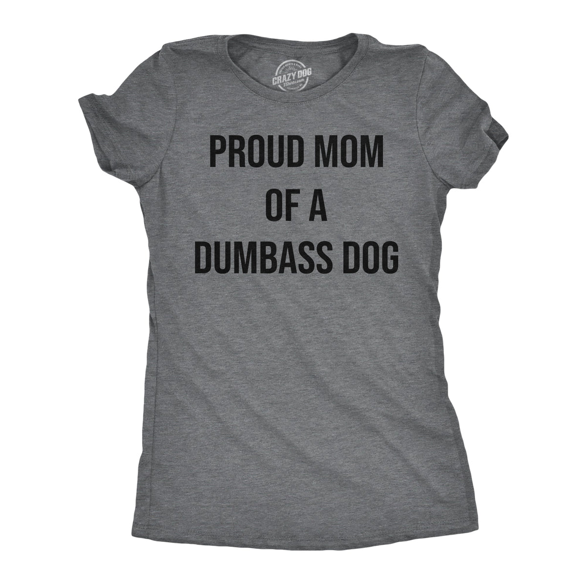 Proud Mom Of A Dumbass Dog Women's T Shirt product image 1