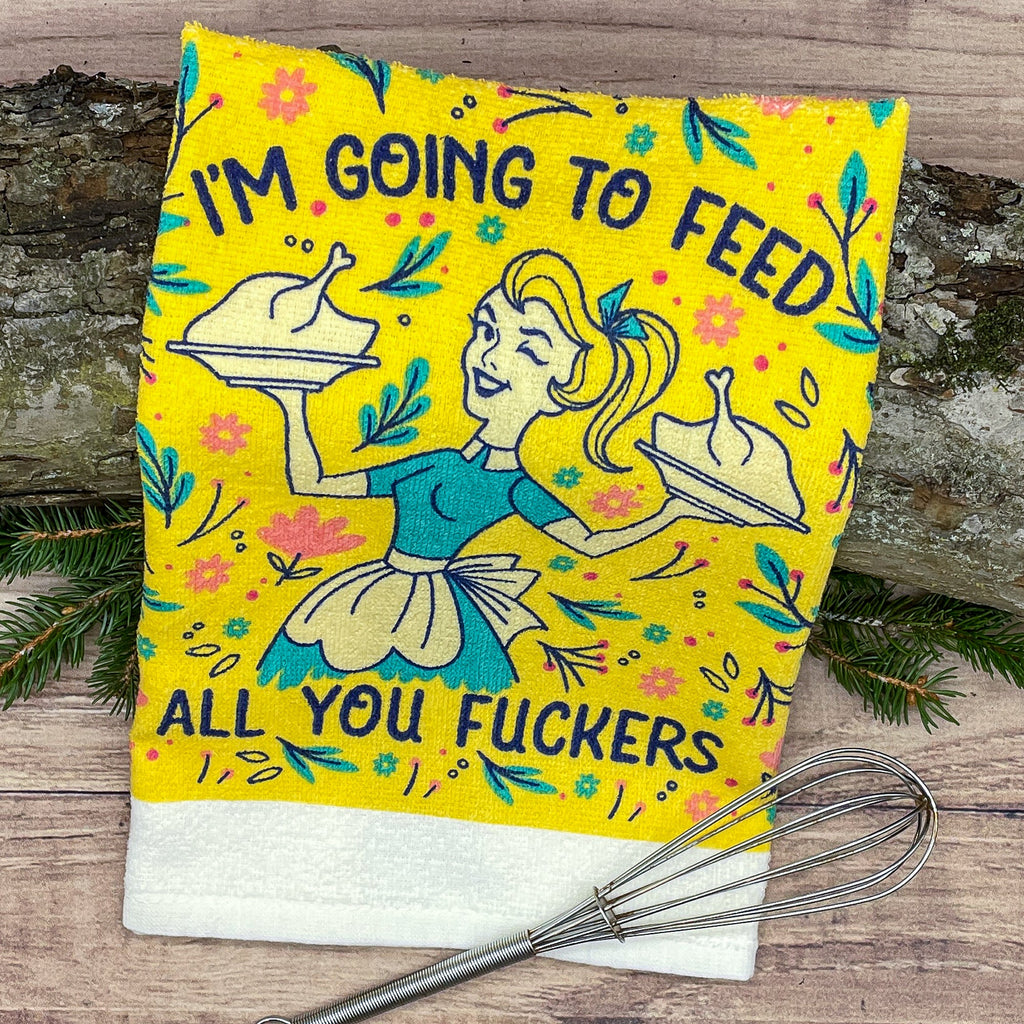 Im Going To Feed All You Fuckers Tea Towel Tea Towel