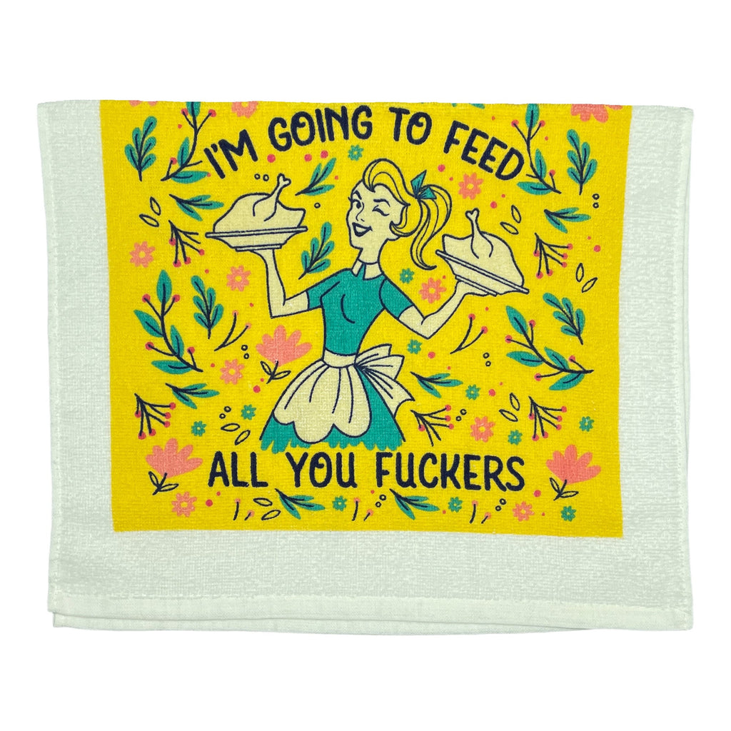 Im Going To Feed All You Fuckers Tea Towel Tea Towel