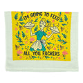 Im Going To Feed All You Fuckers Tea Towel Tea Towel