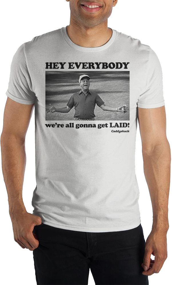 Hey Everybody We're Gonna Get Laid Caddyshack T-Shirt product image 1