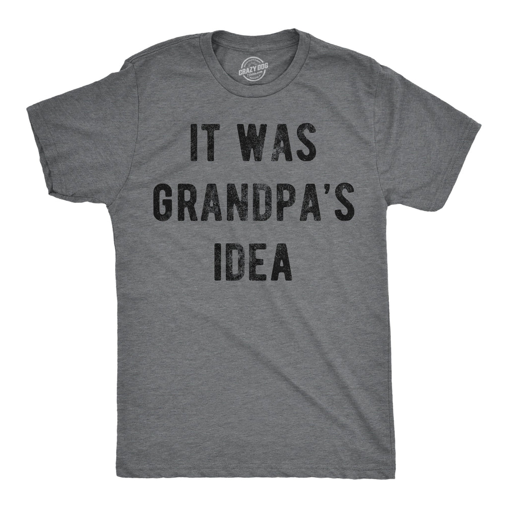 It Was Grandpas Idea Men's T Shirt product image 1