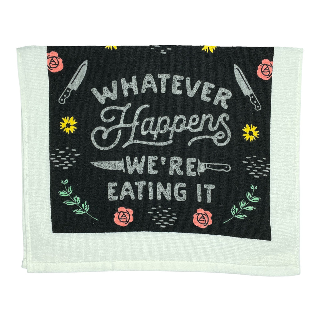 Whatever Happens Were Eating It Tea Towel Tea Towel