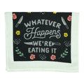 Whatever Happens Were Eating It Tea Towel Tea Towel